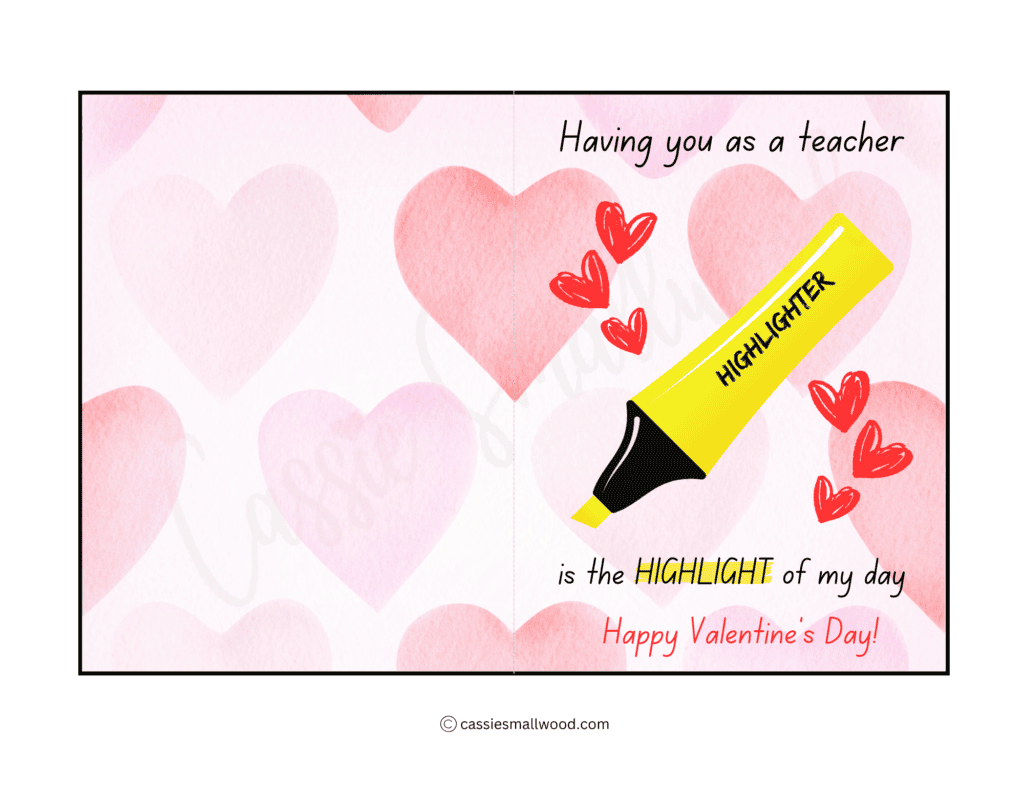 Happy Valentine's Day Teacher Printable Card that says "Having you as a teacher is the highlight of my day" with a highlighter picture and hearts